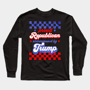 Proud Republican Embarrassed by Trump Political Long Sleeve T-Shirt